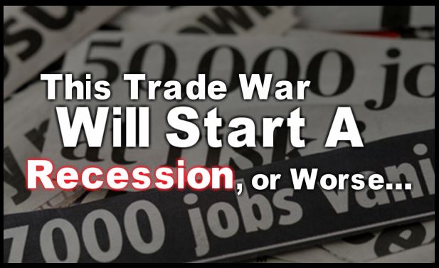 This Trade War Will Start a Recession, or Worse…