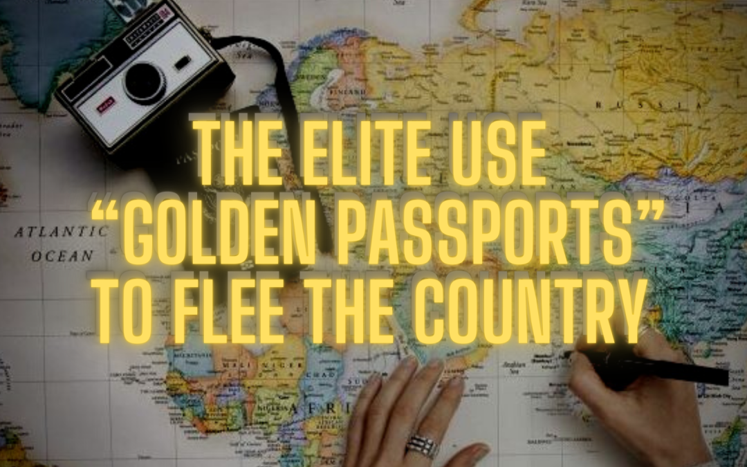The Elite Will Use Their “Golden Passports” To Flee The Country And Leave The Rest Of Us To Face Nuclear War